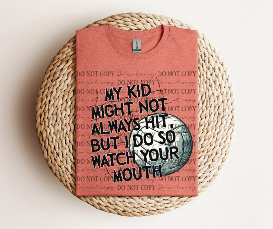 My Kid Might Not Always Hit, But I Do So Watch Your Mouth - Volleyball